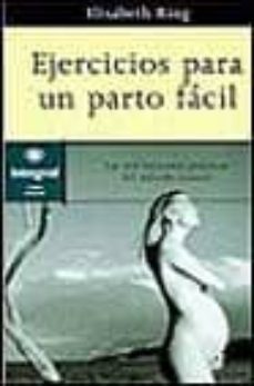 ejercicios para un parto facil: las seis lecciones practicas del metodo lamaze-elizabeth bing-9788479013905