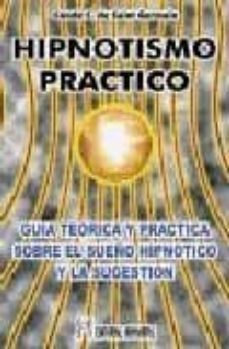 hipnotismo practico: guia teorica y practica sobre el sueño hipno tico y la sugestion-9788479103705