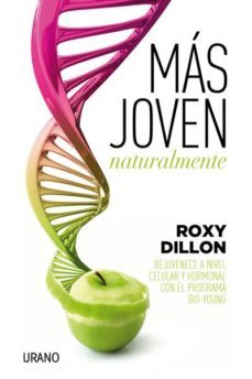 mas joven naturalmente: rejuvenece a nivel celular y hormonal con el programa bio-young-roxy dillon-9788479539405