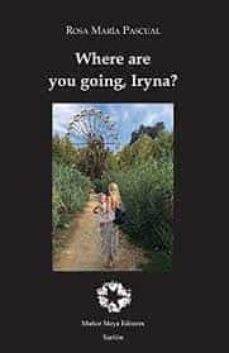 where are you going, iryna?-rosa maria pascual-9788480103305