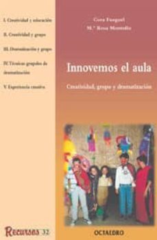 innovemos el aula: creatividad, grupo y dramatizacion-cora fuegel-mª rosa montoliu-9788480634205