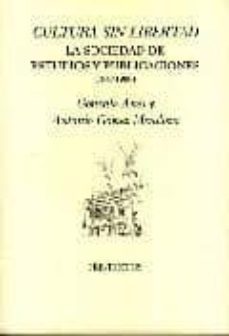 cultura sin libertad: la sociedad de estudios y publicaciones (19 47-1980)-9788481919905