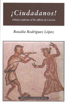 ¡ciudadanos! fabula conforme al de officiis de ciceron-rosalia rodriguez lopez-9788482401805