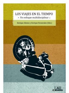 los viajes en el tiempo: un enfoque multidisciplinar-enrique romerales-9788483441305