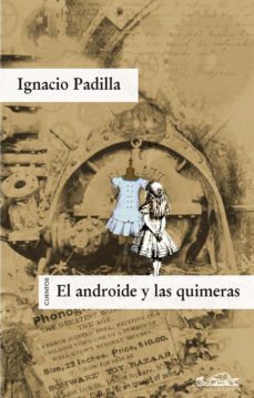 el androide y las quimeras-ignacio padilla-9788483930205