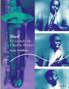 bird, el triunfo de charlie parker-gary giddins-9788484283805