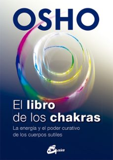 el libro de los chakras: la energia y el poder curativo de los cuerpos sutiles-9788484455905