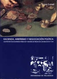 hacienda, arbitrismo y negociacion politica: los proyectos de era rios publicos y montes de piedad en los siglo xvi y xvii-9788484482505