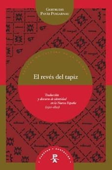 el reves del tapiz: traduccion y discurso de identidad en la nuev a españa (1521-1821)-gertrudis payas puigarnau-9788484895305