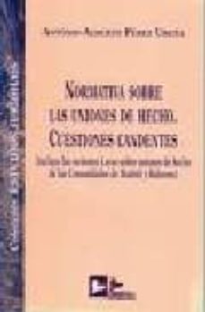 normativa sobre las uniones de hecho: cuestiones candentes. (incl uye las recientes leyes sobre uniones de hecho de las comunidades de madrid y baleares)-antonio alberto perez ureña-9788489493605