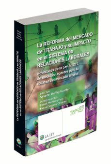 la reforma del mercado de trabajo y su impacto en el sistema de relaciones laborales. novedades de la ley 3/2012 de medidas urgentes para la reforma del mercado laboral.-salvador del rey guanter-9788490201305