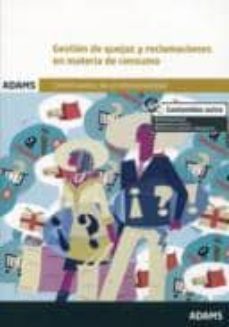 gestion de quejas y reclamaciones en materia de consumo: certific ado de profesionalidad de atencion al cliente, consumidor o usuario-9788490255605