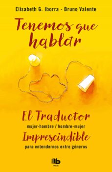 tenemos que hablar:  el traductor hombre-mujer / mujer-hombre. imprescindible para entendernos entre generos-elisabeth g. iborra-bruno valente-9788490707005