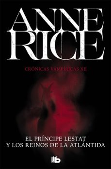 el príncipe lestat y los reinos de la atlántida (crónicas vampíri cas 12)-anne rice-9788490708705