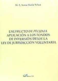 usufructo de pecunia. aplicacion a los fondos de inversion desde la ley de jurisdiccion voluntaria-m. a. sonia molla nebot-9788490856505