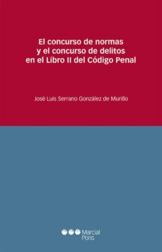 el concurso de normas y el concurso de delitos en el libro ii del codigo penal-j. serrano gonzalez de murillo-9788491232605