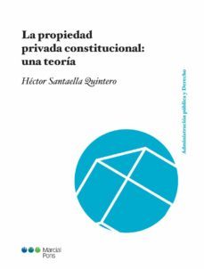 la propiedad privada constitucional: una teoria-hector santaella quintero-9788491236405