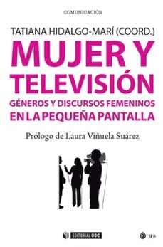 mujer y television.generos y discursos femeninos en la pequeña pantalla-tatiana hidalgo mari-9788491801405