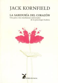 la sabiduria del corazon: una guia a las enseñanzas universales d e la psicologia budista-jack kornfield-9788492470105