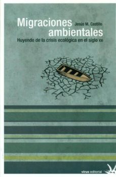 migraciones ambientales: huyendo de la crisis ecologica en el sig lo xxi-jesus castillo-9788492559305