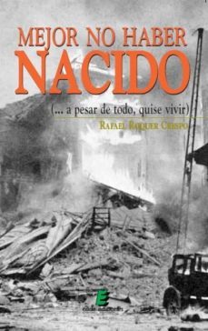 mejor no haber nacido: a pesar de todo, quise vivir-rafael roquer crespo-9788492732005