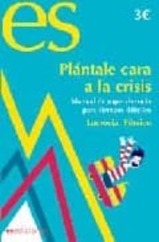 plantale cara a la crisis: manual de supervivencia para tiempos d ificiles-lucrecia persico-9788493677305
