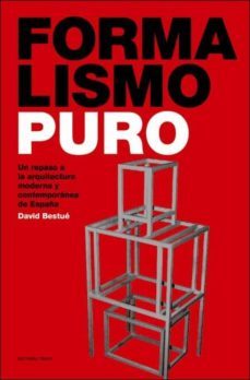formalismo puro: un repaso a la arquitectura moderna y contemporanea de españa-david bestue-9788493923105