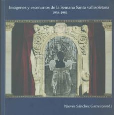 imagenes y escenarios de la semana santa vallisoletana 1958-1984-nieves sanchez garre-9788493972905