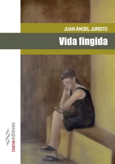 vida fingida-juan angel juristo-9788494065705
