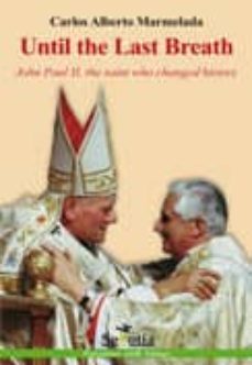 until the last breath: john paul ii, the saint who changed histor y-carlos alberto marmelada-9788494099205