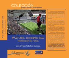 a-z futbol. diccionario-guia-jose enrique caballero espinosa-9788494172205