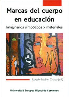 marcas del cuerpo en educacion: imaginarios simbolicos y material es-joaquin esteban ortega-9788494176005