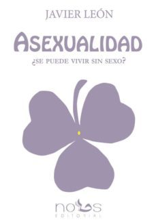 asexualidad ¿se puede vivir sin sexo?-javier leon-9788494217005
