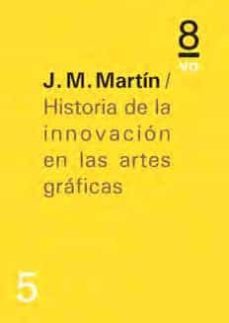 historia de la innovacion en las artes graficas-j. m. martin-9788494268205