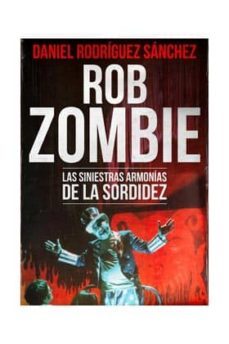 rob zombie. las siniestras armonias de la sordidez-daniel rodriguez sanchez-9788494306105