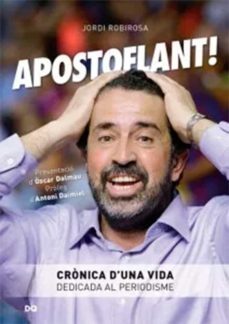 apostoflant!: cronica d una vida dedicada al periodisme-jordi robirosa-9788494465505