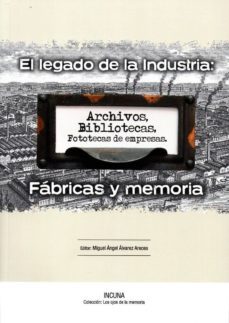 el legado de la industria: fabricas y memoria-9788494596605