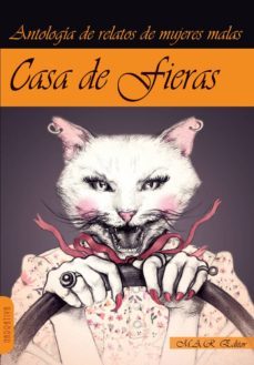 casa de fieras: antologia de relatos de mujeres malas-9788494612305