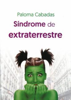 sindrome de extraterrestre-paloma cabadas-9788494785405
