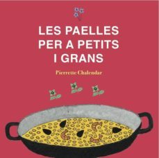les paelles per a petits i grans-pierrette chalendar-9788494956805