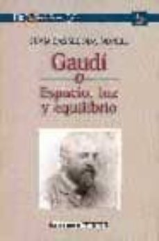 gaudi o espacio, luz y equilibrio-9788495437105