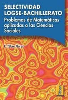 selectividad logse-bachillerato. problemas de matematicas aplicad as a las ciencias sociales-emilio tebar flores-9788495447005