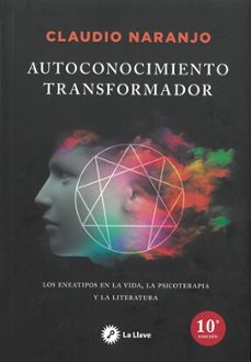 autoconocimiento transformador: los eneatipos en la vida, la psicoterapia y la literatura-claudio naranjo-9788495496805