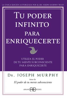 tu poder infinito para enriquecerte: utiliza el poder de tu mente subconsciente para enriqucerte-joseph murphy-9788496111905
