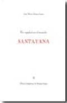 un español en el mundo : santayana (premio fastnrath 1966 de la r eal academia española)-9788496236905