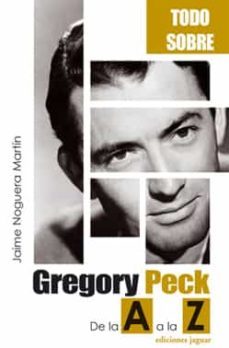 todo sobre gregory peck. de la a a la z-jaime noguera martin-9788496423305