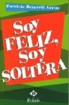 soy feliz, soy soltera-patricia becerril arenz-9788496435605