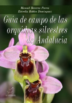 guia de campo de las orquideas silvestres de andalucia-manuel becerra parra-9788496607705