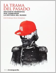 la trama del pasado: diecisiete momentos que cambiaron la histori a del mundo-jose enrique ruiz domenec-9788496642805