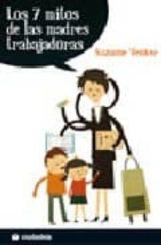 los 7 mitos de las madres trabajadoras-suzanne venker-9788496836105
